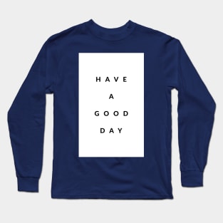 Have A Good Day Long Sleeve T-Shirt